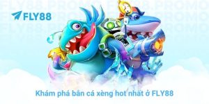 Khám phá bắn cá xèng hot nhất ở FLY88